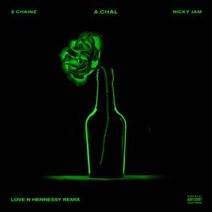 Love N Hennessy (Remix) [feat. 2 Chainz & Nicky Jam]