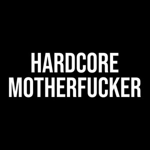 Hardcore Motherfucker