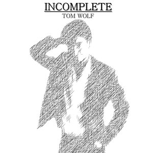 Image for 'INCOMPLETE - Tom Wolf'