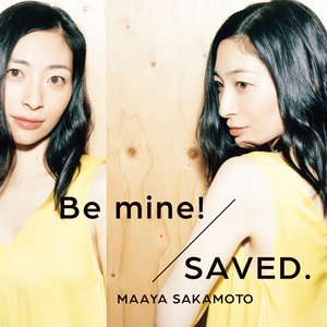Be mine! / SAVED.