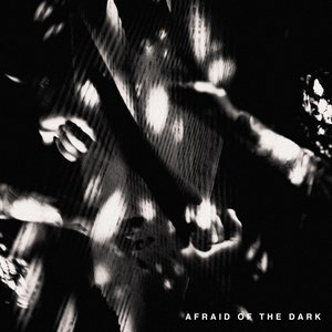 Afraid Of The Dark