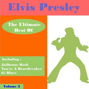 Elvis Presley the Ultimate Best of , Volume 3