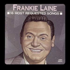 16 Most Requested Songs: Frankie Laine