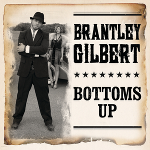 Brantley Gilbert - Bottoms Up - Zortam Music