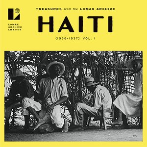 Haiti (1936-1937) Vol 1. Treasures from the Lomax Archive