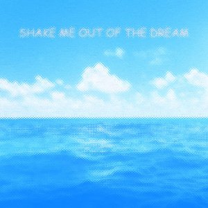 Shake me out of the dream