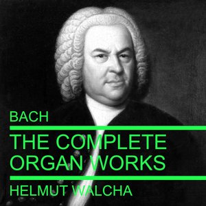 Bach: The Complete Organ Works