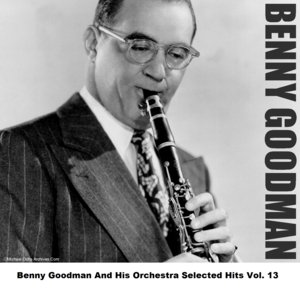 Benny Goodman And His Orchestra Selected Hits Vol. 13