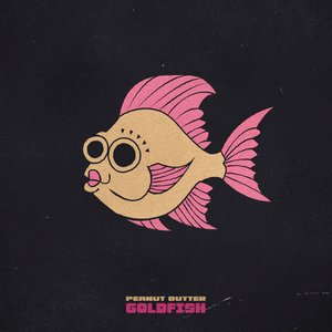 Peanut Butter Goldfish [Explicit]