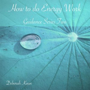 How to Do Energy Work: Guidance Series Two