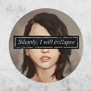 Silently, I will collapse