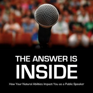 The Answer Is Inside:  How Your Natural Abilities Impact You as a Public Speaker