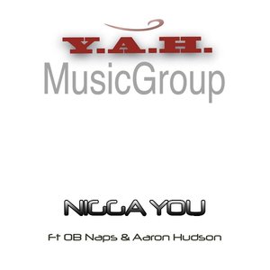 Nigga You (feat. Ob Naps & Aaron Hudson)