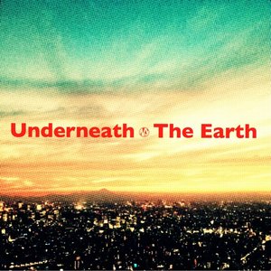 Underneath the Earth