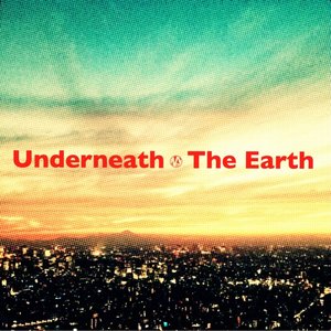 Underneath the Earth