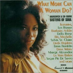 What More Can a Woman Do - Brunswick & Chi-Sound Sisters of Soul