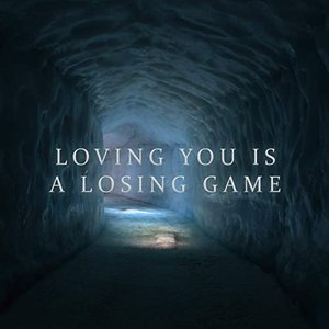 Loving You Is A Losing Game