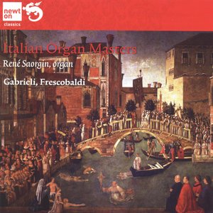 Gabrieli & Frescobaldi: Italian Organ Masters (Organ by Graziadio Antegnati 1636, Rest. 1958, Chiesa di San Carlo, Brescia, Italy)