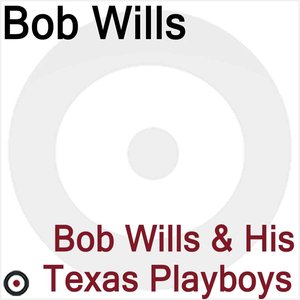 Bob Wills and His Texas Playboys 1932-1947