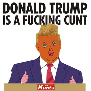 Donald Trump Is a Fucking Cunt - Single