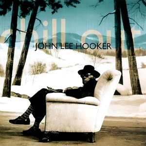 Hooker, John Lee - Chill Out - Zortam Music