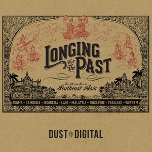Image for 'Longing For The Past: The 78 Rpm Era In Southeast Asia'