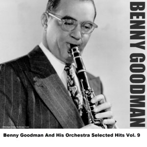 Benny Goodman And His Orchestra Selected Hits Vol. 9