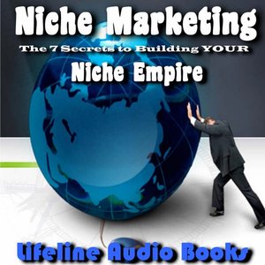 Niche Marketing - The 7 Secrets to Building YOUR Niche Empire