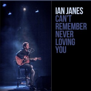 Can't Remember Never Loving You