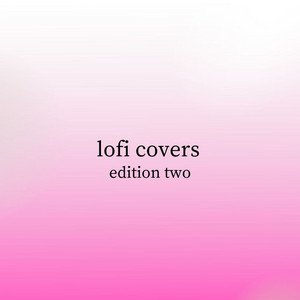 Lofi Covers Edition Two