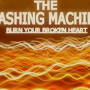 The Washing Machine - "Burn Your Broken Heart"