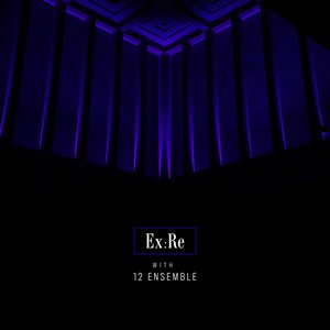 Ex:Re with 12 Ensemble