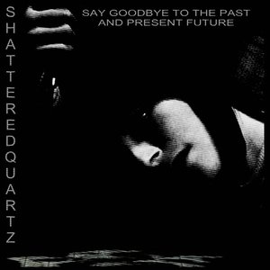 SAY GOODBYE TO THE PAST AND PRESENT FUTURE