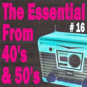 The Essential from 40's and 50's, Vol. 16