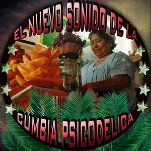 El Nuevo Sonido De La Cumbia Psicodélica