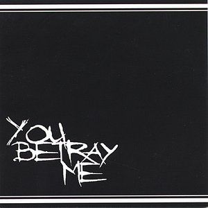 You Betray Me