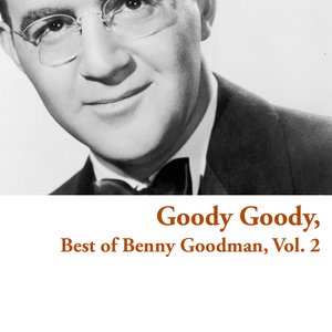 Goody Goody: Best of Benny Goodman, Vol. 2