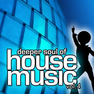 Deeper Soul Of House Music Vol. 4 (Best Of Deep, Soulful And Vocal House)