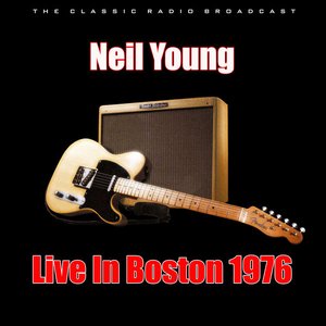 Neil Young - Live In Boston 1976 - Zortam Music