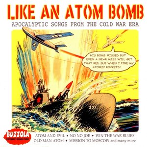 Like An Atom Bomb - Apocalyptic Songs From The Cold War Era