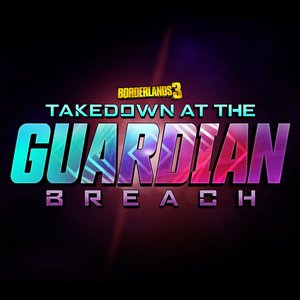 Borderlands 3: Takedown At The Guardian Breach