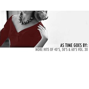 As Time Goes By: More Hits of 40's, 50's & 60's, Vol. 30