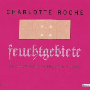 Charlotte Roche - Feuchtgebiete [disc 1] - Zortam Music