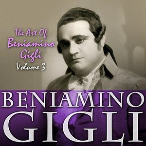 The Art Of Beniamino Gigli Volume 3