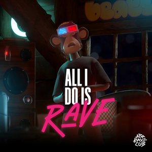 All I Do is Rave