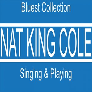 Nat King Cole Singing & Playing (Bluest Collection)