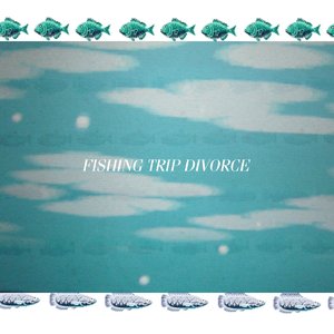 Fishing Trip Divorce