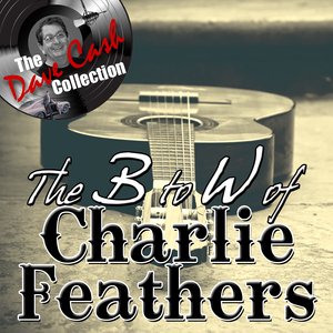 The B to W of Charlie Feathers - [The Dave Cash Collection]