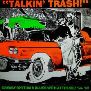 Talkin´ Trash! - Greasy Rhythm & Blues with Attitude 1954-1963