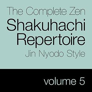 The Complete Zen Shakuhachi Repertoire, Jin Nyodo Style - Vol. 5